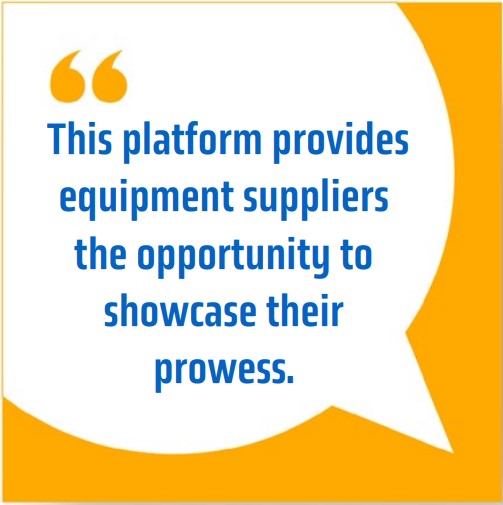 Unlocking Synergies 4 Quote: this platform provides equipment suppliers the opportunity to showcase their prowess.